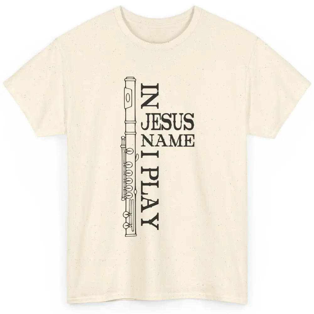 Flute In Jesus Name I Play Christian Musician Flute Players Classic Unisex T-Shirt