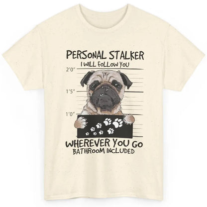 Dog Lovers Funny Pug Dog Personal Stalker I Will Follow You Classic Unisex T-Shirt