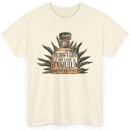 Vintage He Don't Love Me Like Tequila Does Western Country Classic Unisex T-Shirt