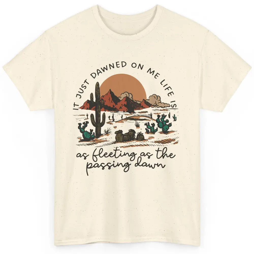 Desert Sunrise It Just Dawned On Me Life Country Summertime Classic Unisex T-Shirt