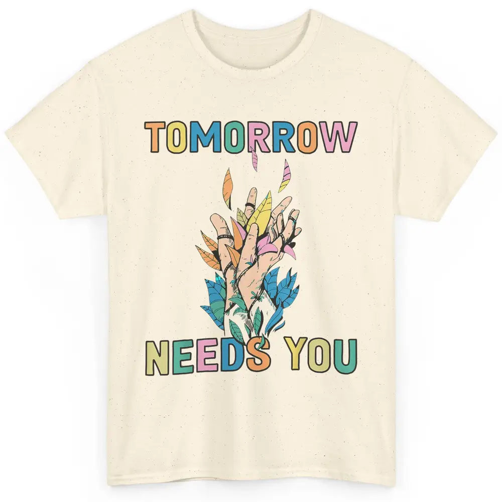 Tomorrow Needs You Therapist Be Kind Mental Health Matters Classic Unisex T-Shirt