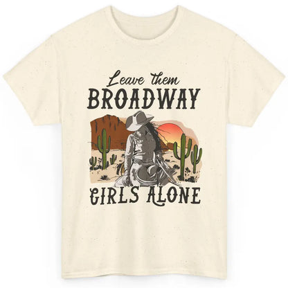 Cowgirl Desert Sunset Leave Them Broadway Girl Alone Western Classic Unisex T-Shirt