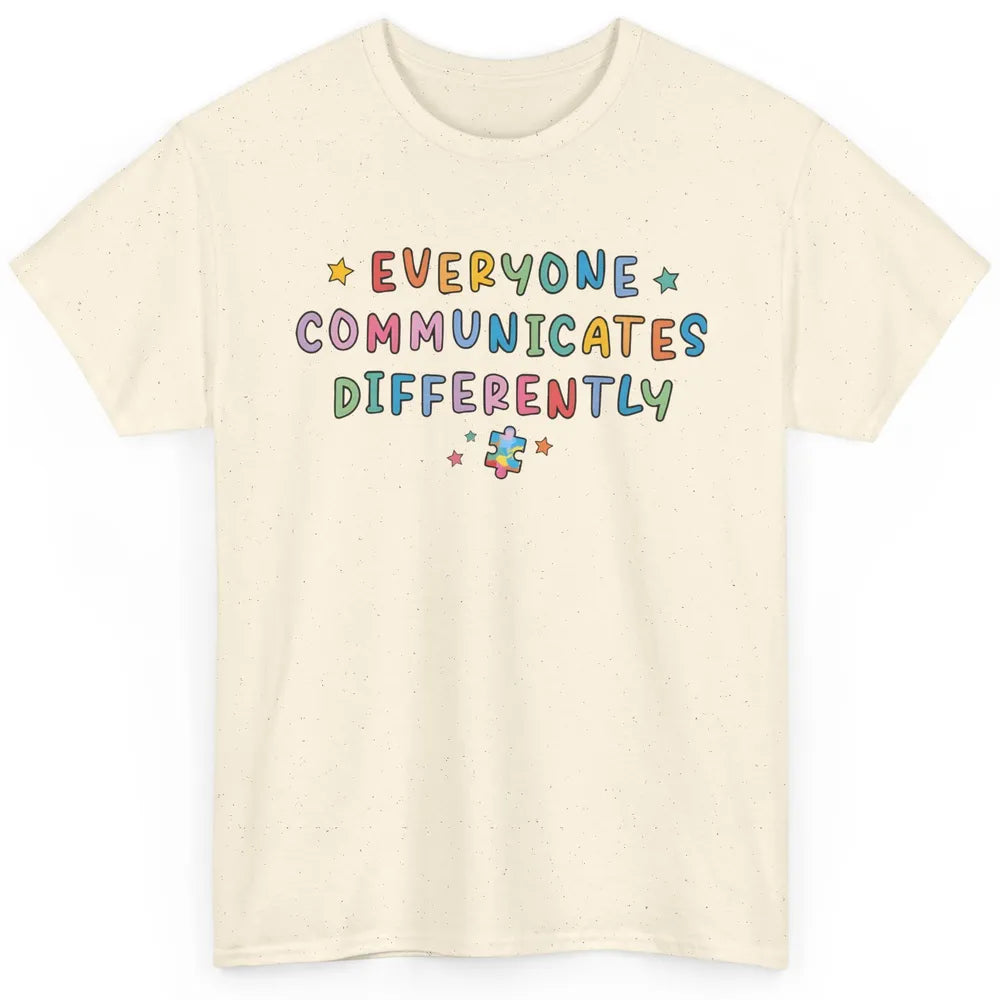 Autism Sped Teacher Everyone Communicates Differently Classic Unisex T-Shirt