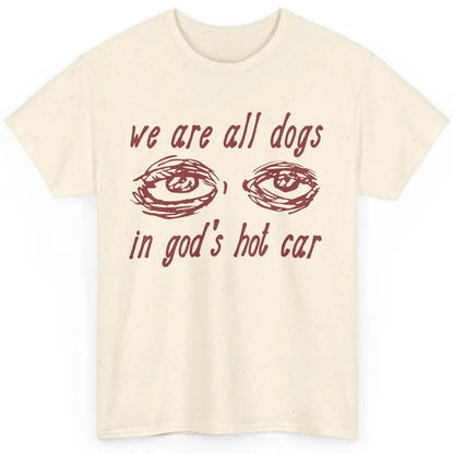 We Are All Dogs In God's Hot Car Oddly Funny Religious Jesus Classic Unisex T-Shirt