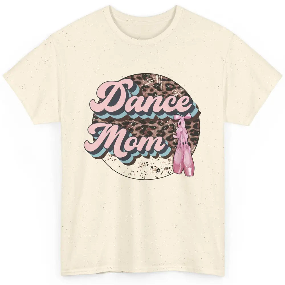 Dance Mom Leopard Ballet Shoes Ballet Dancing Mom Dance Mama Classic Unisex T-Shirt