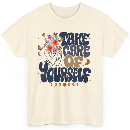 Take Care Of Yourself Mental Health Anxiety Inspirational Classic Unisex T-Shirt