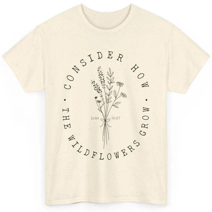 Consider How the Wildflowers Grow Bible Verse Christian Gift Classic Unisex T-Shirt