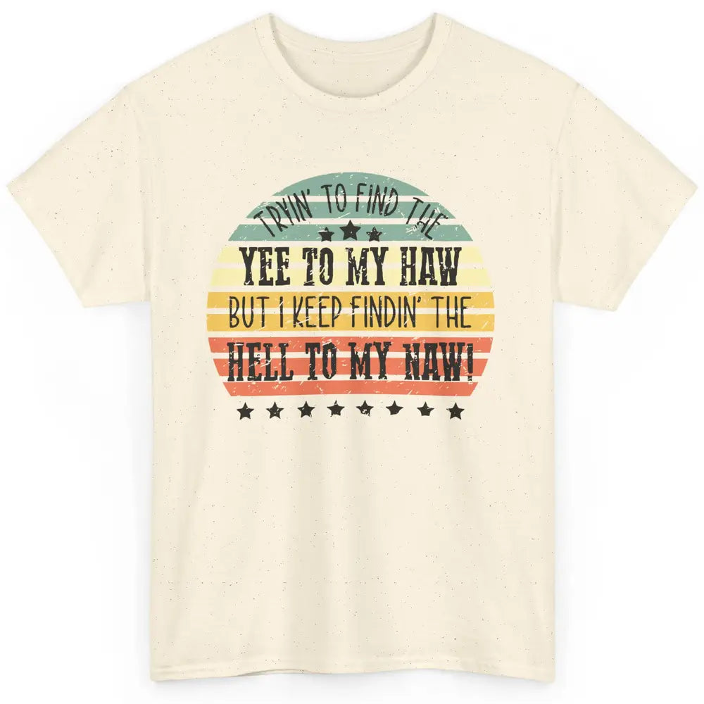 Vintage Cowboy Find The Yee To My Haw Western Country Classic Unisex T-Shirt