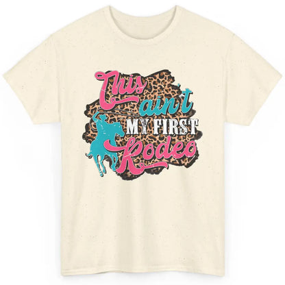 Leopard This Ain't My First Rodeo Western Cowboy Cowgirl Classic Unisex T-Shirt