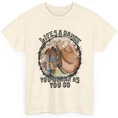 Cowboy Boots Hat Life Is A Dance You Learn As You Go Western Classic Unisex T-Shirt