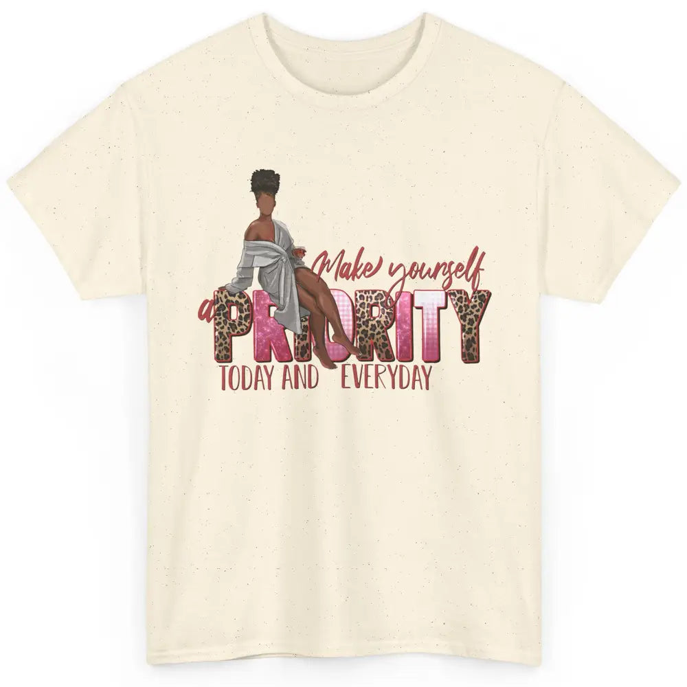 Afro Woman Make Yourself Priority Everyday Black Woman Pride Classic Unisex T-Shirt