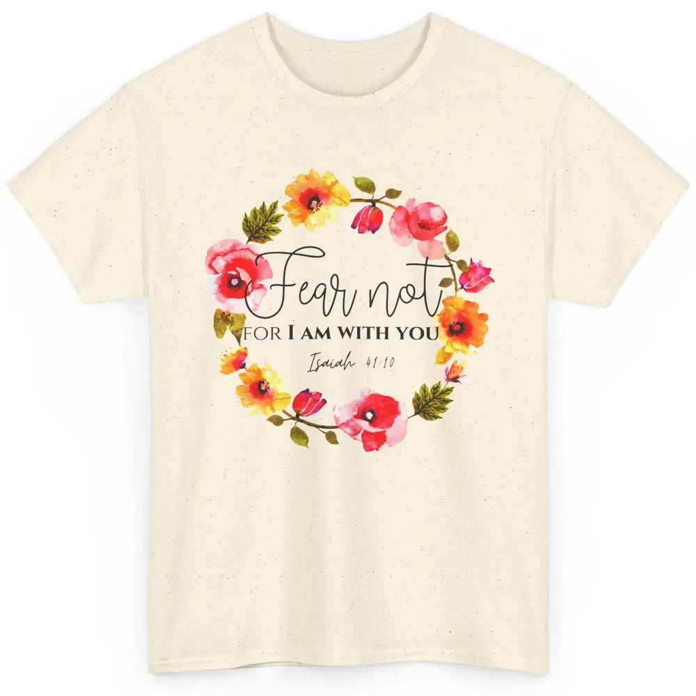 Floral Christian Fear Not For I Am With You Bible Verse Classic Unisex T-Shirt