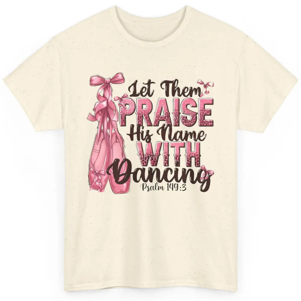 Ballerina Let Them Praise His Name With Dancing Bible Verse Classic Unisex T-Shirt