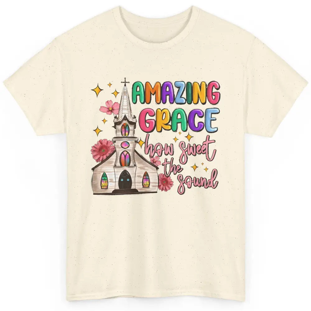 Christian Church Amazing Grace How Sweet The Sound Religious Classic Unisex T-Shirt