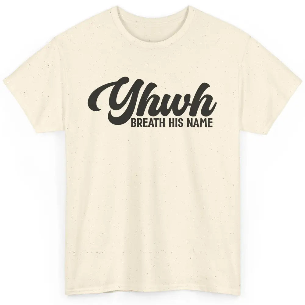 YHWH Breath His Name Christian Religious Faith Jesus Cross Classic Unisex T-Shirt