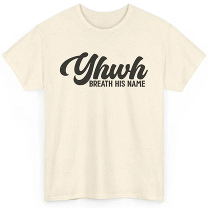 YHWH Breath His Name Christian Religious Faith Jesus Cross Classic Unisex T-Shirt