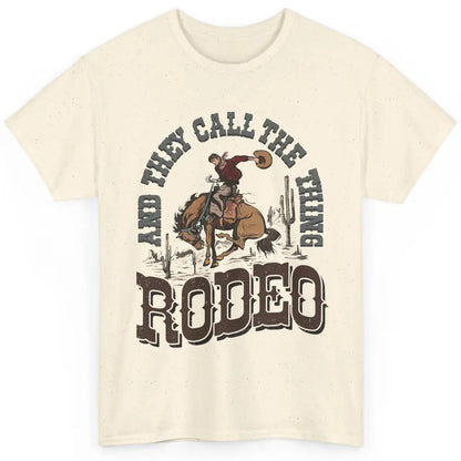 Cowboy Horsing They Call The Thing Rodeo Western Country Classic Unisex T-Shirt