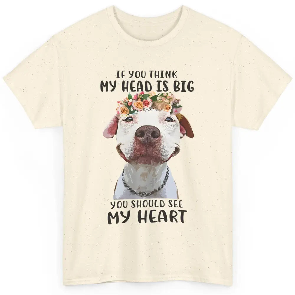 Floral Pitbull Mom If You Think My Head Is Big See My Heart Classic Unisex T-Shirt