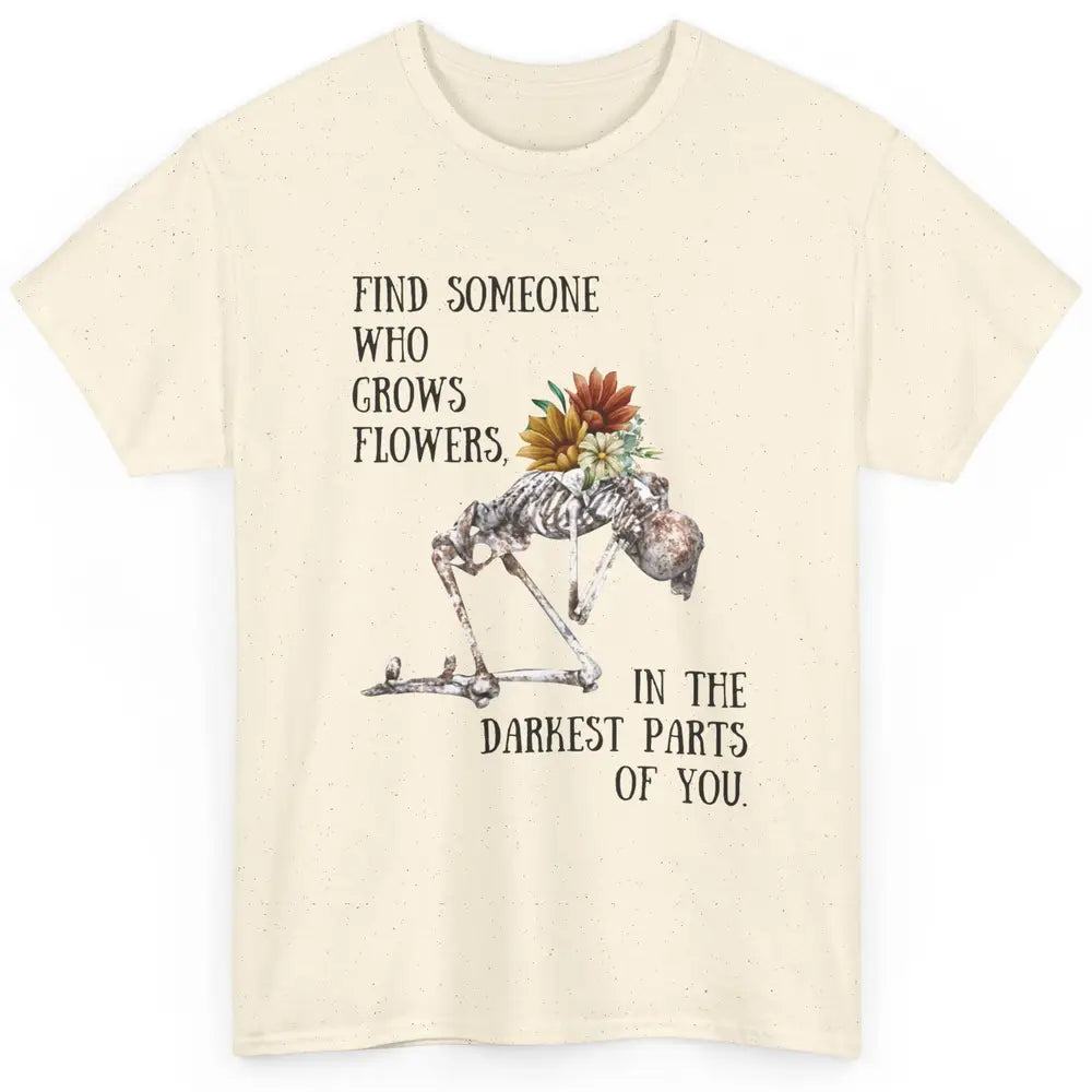 Floral Skeleton Find Someone Who Grow Flower Western Country Classic Unisex T-Shirt