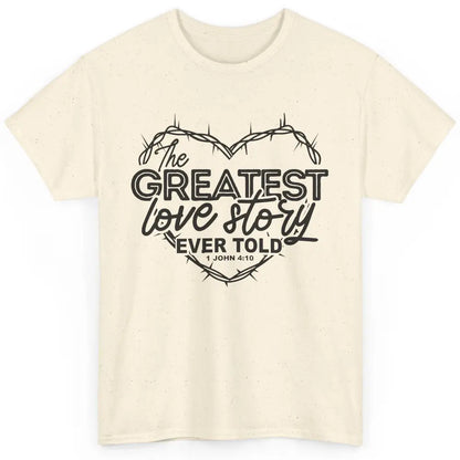 Christian The Greatest Love Story Ever Told Bible Religious Classic Unisex T-Shirt