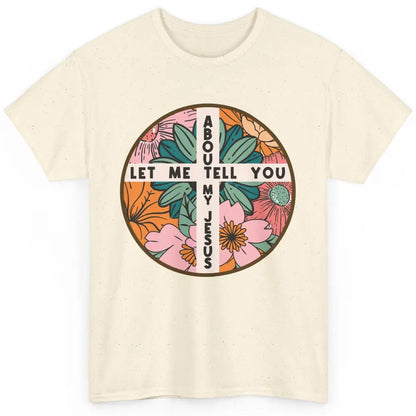 Christian Floral Let Me Tell You About My Jesus Religious Classic Unisex T-Shirt