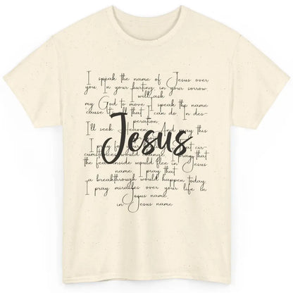 Christian Faith I Speak The Name Of Jesus Over You Religious Classic Unisex T-Shirt