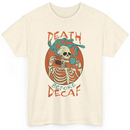 Death Before Decaf Caffeinated Magical Skeleton Coffee Skull Classic Unisex T-Shirt