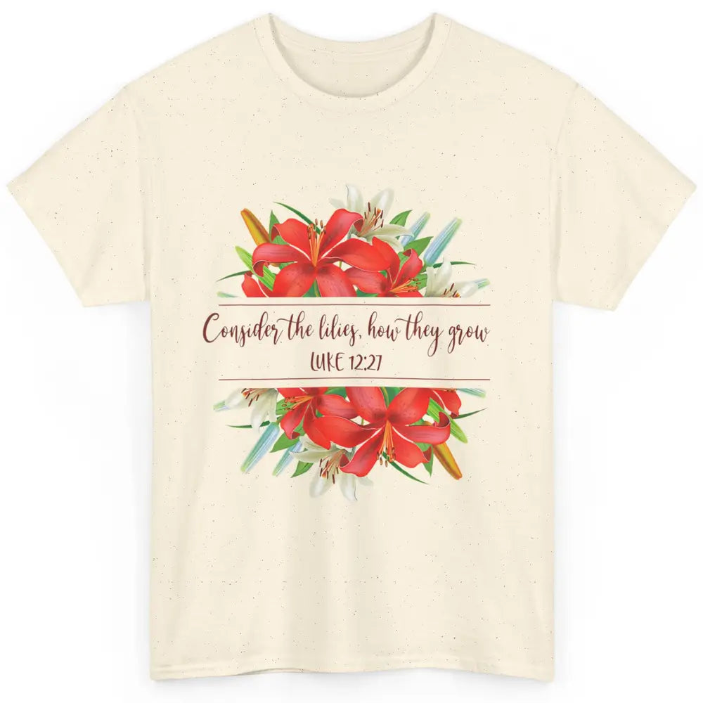 Floral Consider The Lilies Christian Jesus God Bible Verse Classic Unisex T-Shirt