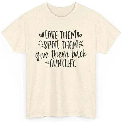 Funny Aunt Life Love Them Spoil Them Give Them Back Auntie Classic Unisex T-Shirt