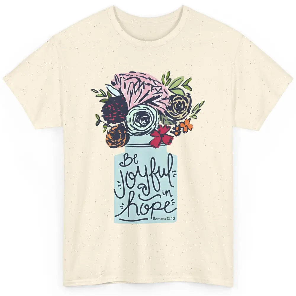 Floral Christian Be Joyful In Hope Bible Verse Motivational Classic Unisex T-Shirt