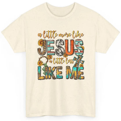 Sunflower A Little More Like Jesus Less Like Me Christian Classic Unisex T-Shirt