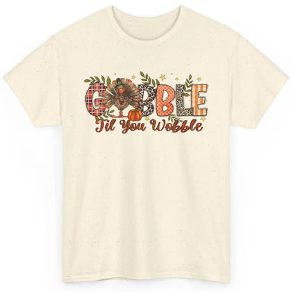 Gobble Til You Wobble Thanksgiving Dinner Turkey Day Gift Classic Unisex T-Shirt