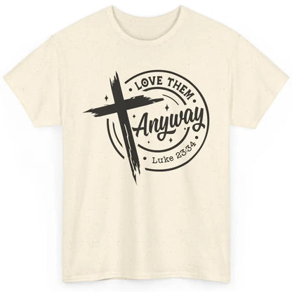 Christian Faith Love Them Anyway Bible Verse Religious Classic Unisex T-Shirt