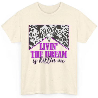 Cowhide Bull Skull Living The Dream Is Killing Me Western Classic Unisex T-Shirt