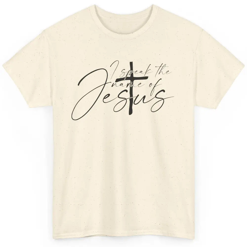 Christian I Speak The Name Of Jesus Bible Verse Religious Classic Unisex T-Shirt