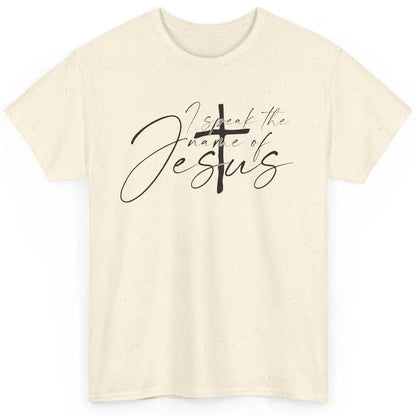 Christian I Speak The Name Of Jesus Bible Verse Religious Classic Unisex T-Shirt