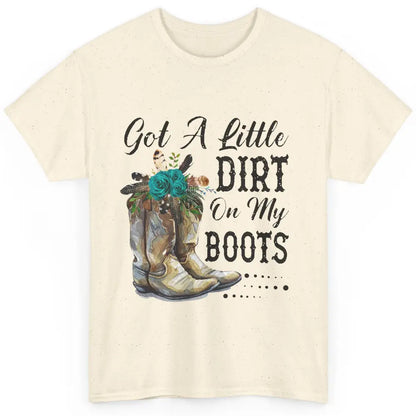 Cowgirl Got A Little Dirt On My Boots Western Country Girl Classic Unisex T-Shirt