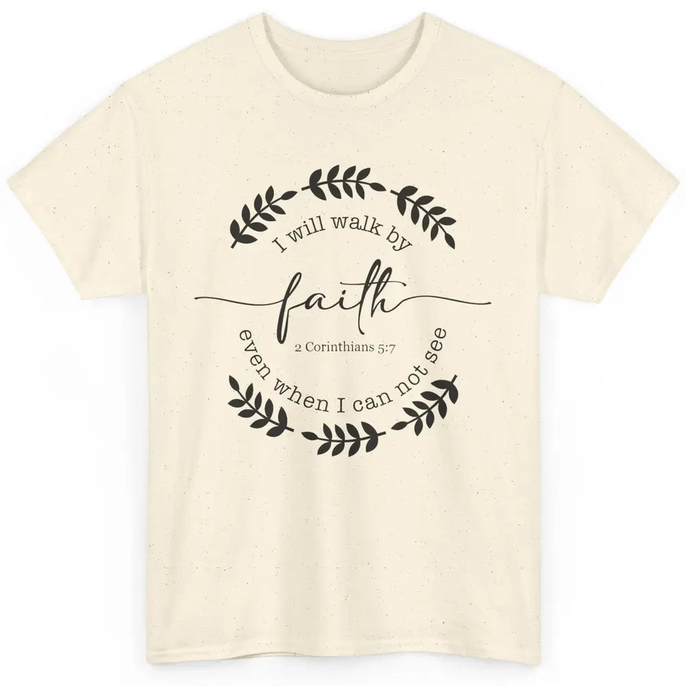 Walk By Faith Even When I Can Not See Bible Verse Christian Classic Unisex T-Shirt