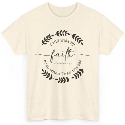 Walk By Faith Even When I Can Not See Bible Verse Christian Classic Unisex T-Shirt