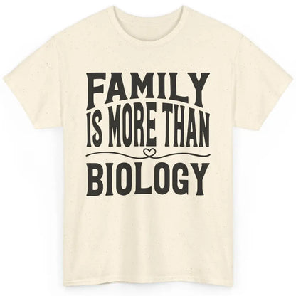 Foster Parents Family Is More Than Biology Foster Care Gift Classic Unisex T-Shirt