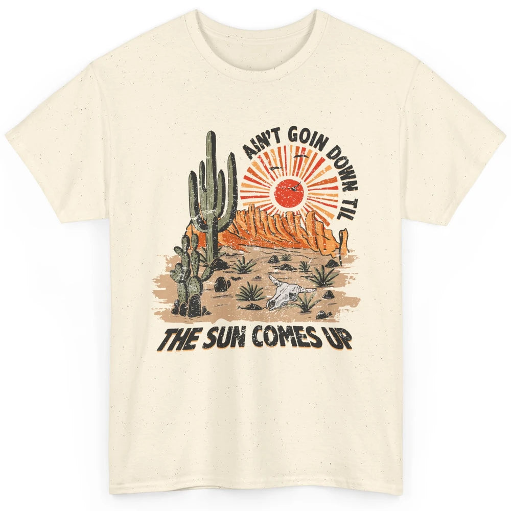 Ain't Going Down Til The Sun Comes Up Desert Western Cowboy Classic Unisex T-Shirt