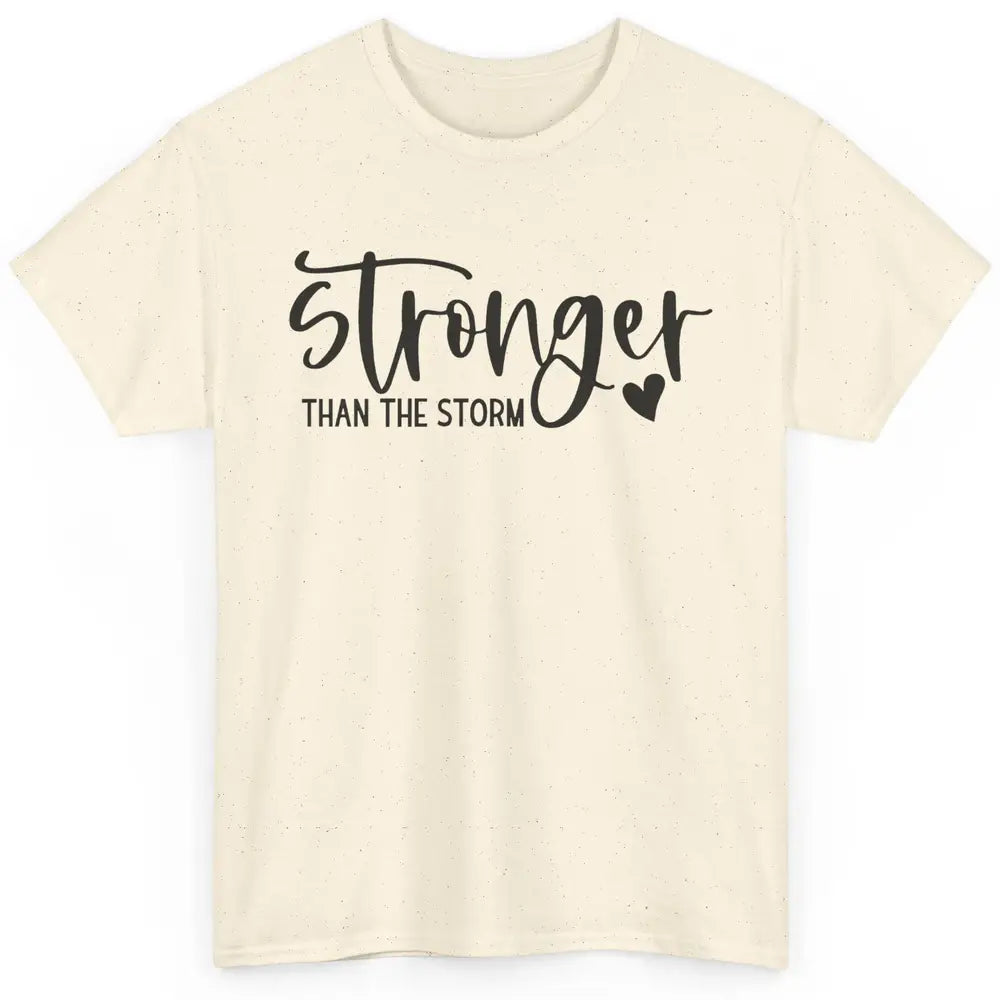 Stronger Than the Storm Inspirational Motivational Quotes Classic Unisex T-Shirt