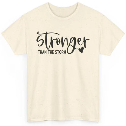 Stronger Than the Storm Inspirational Motivational Quotes Classic Unisex T-Shirt