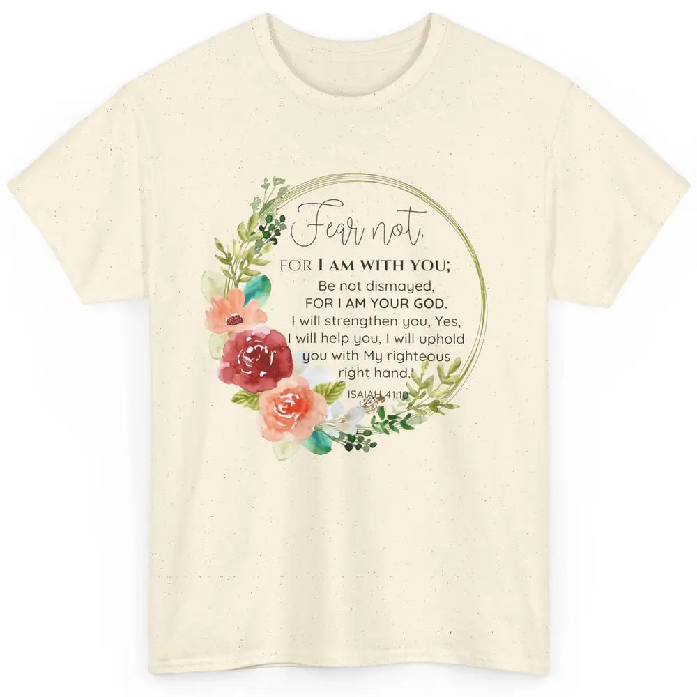 Floral Christian Fear Not For I Am With You Bible Verse Classic Unisex T-Shirt