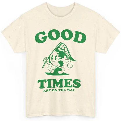 Earth Good Times On The Way Happy Life Inspirational Quotes Classic Unisex T-Shirt