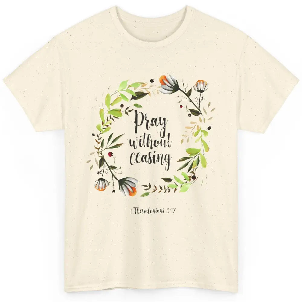 Floral Christian Pray Without Ceasing Bible Verse Motivation Classic Unisex T-Shirt