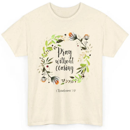 Floral Christian Pray Without Ceasing Bible Verse Motivation Classic Unisex T-Shirt