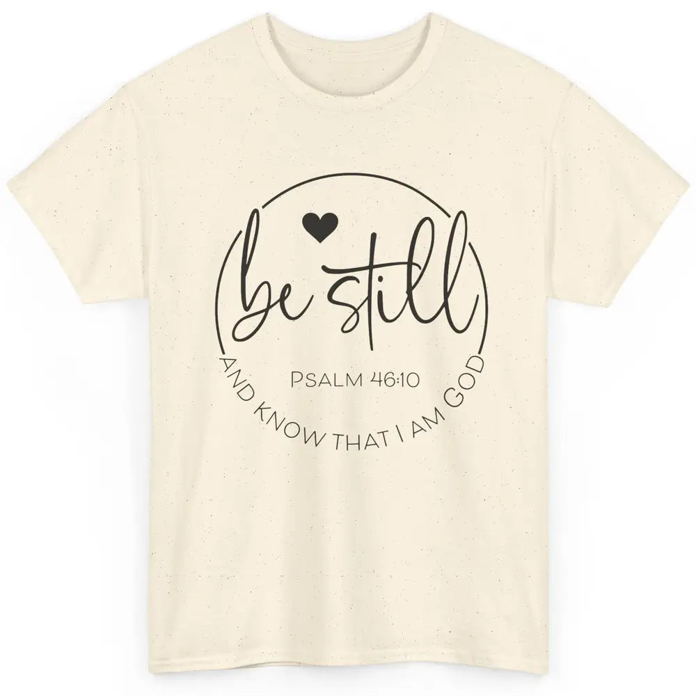 Be Still Know That I'm God Christian Religious Bible Verse Classic Unisex T-Shirt