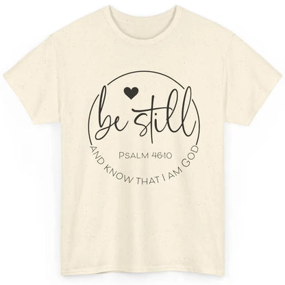 Be Still Know That I'm God Christian Religious Bible Verse Classic Unisex T-Shirt