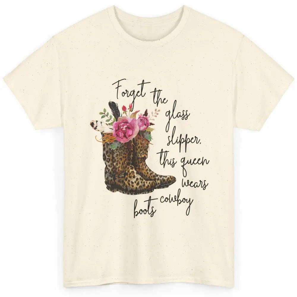 Cowgirls Forget Glass Slippers This Queen Wears Cowboy Boots Classic Unisex T-Shirt